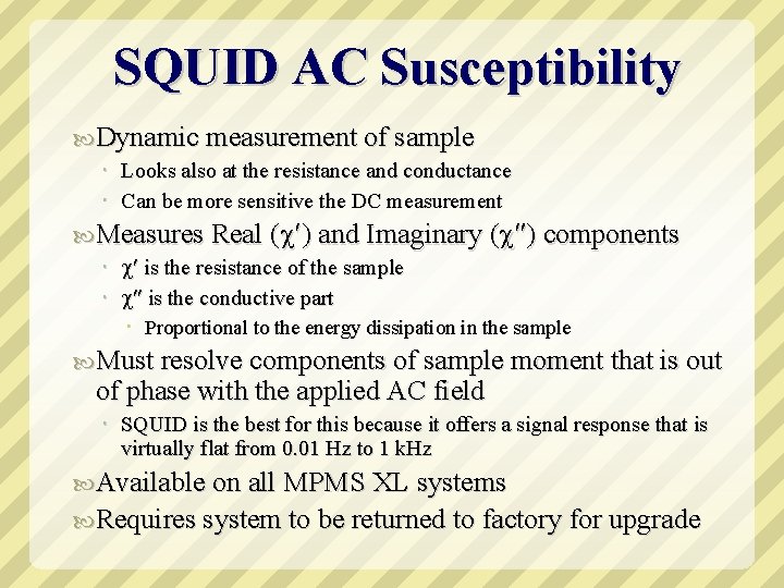 SQUID AC Susceptibility Dynamic measurement of sample Looks also at the resistance and conductance