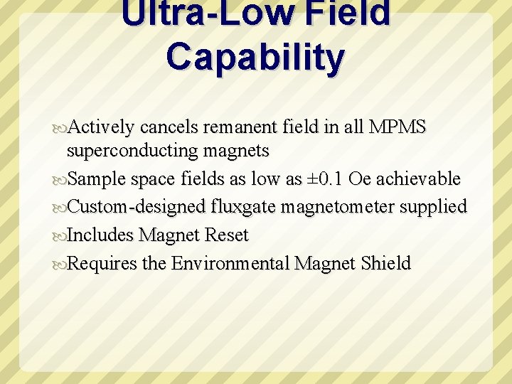 Ultra-Low Field Capability Actively cancels remanent field in all MPMS superconducting magnets Sample space