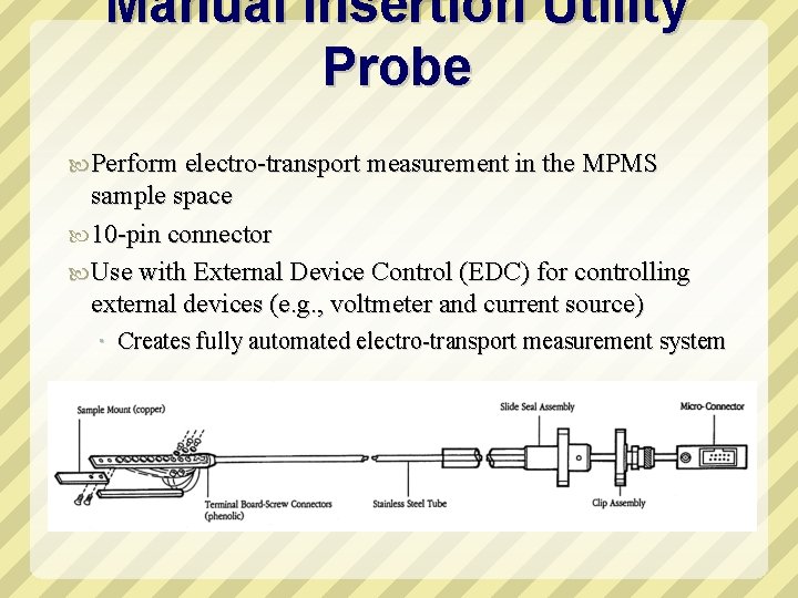 Manual Insertion Utility Probe Perform electro-transport measurement in the MPMS sample space 10 -pin