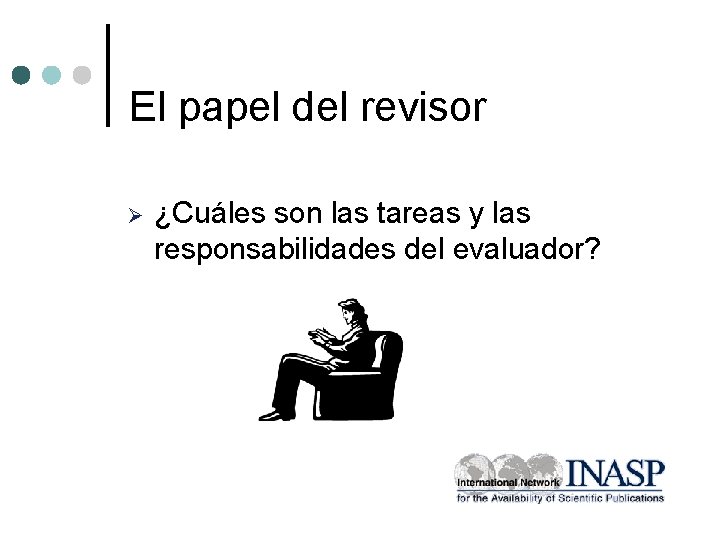 El papel del revisor Ø ¿Cuáles son las tareas y las responsabilidades del evaluador?
