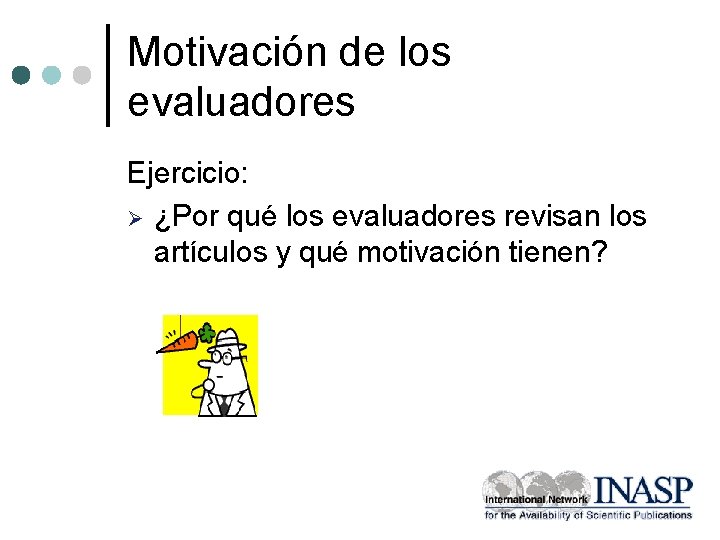 Motivación de los evaluadores Ejercicio: Ø ¿Por qué los evaluadores revisan los artículos y
