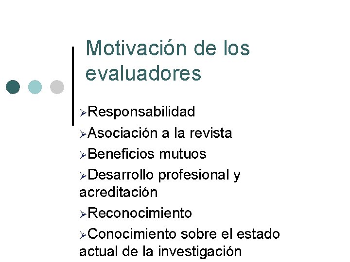 Motivación de los evaluadores ØResponsabilidad ØAsociación a la revista ØBeneficios mutuos ØDesarrollo profesional y