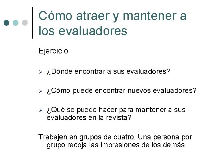 Cómo atraer y mantener a los evaluadores Ejercicio: Ø ¿Dónde encontrar a sus evaluadores?
