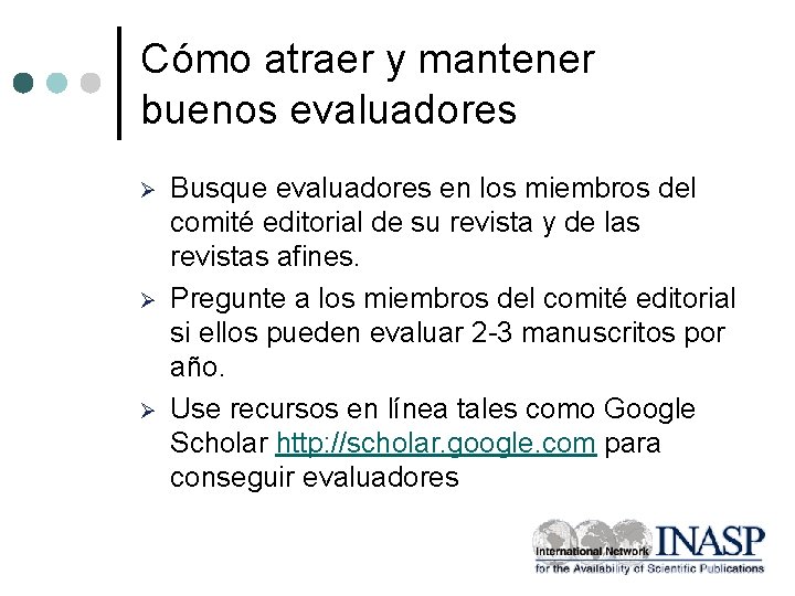 Cómo atraer y mantener buenos evaluadores Ø Ø Ø Busque evaluadores en los miembros