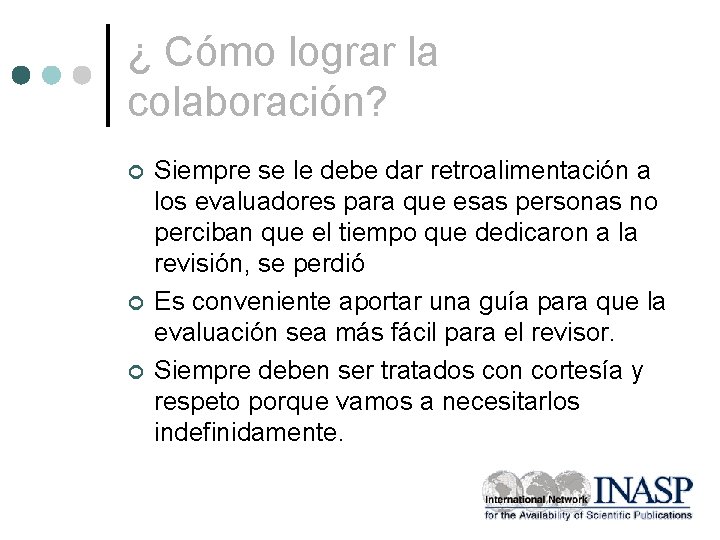 ¿ Cómo lograr la colaboración? ¢ ¢ ¢ Siempre se le debe dar retroalimentación