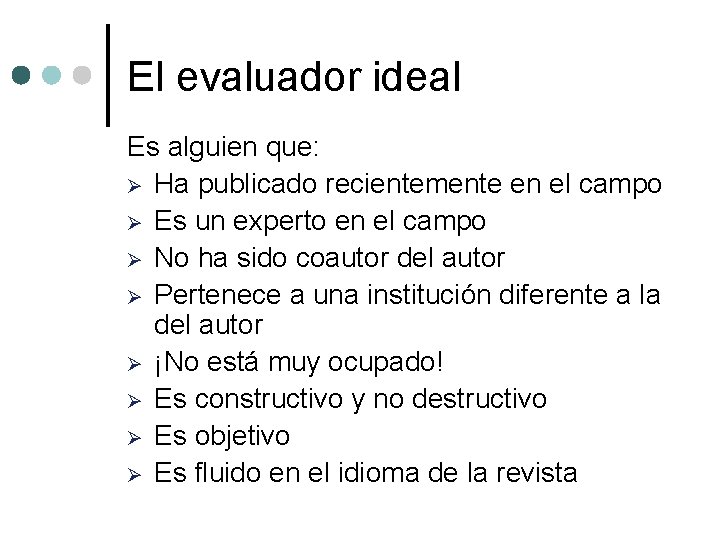 El evaluador ideal Es alguien que: Ø Ha publicado recientemente en el campo Ø