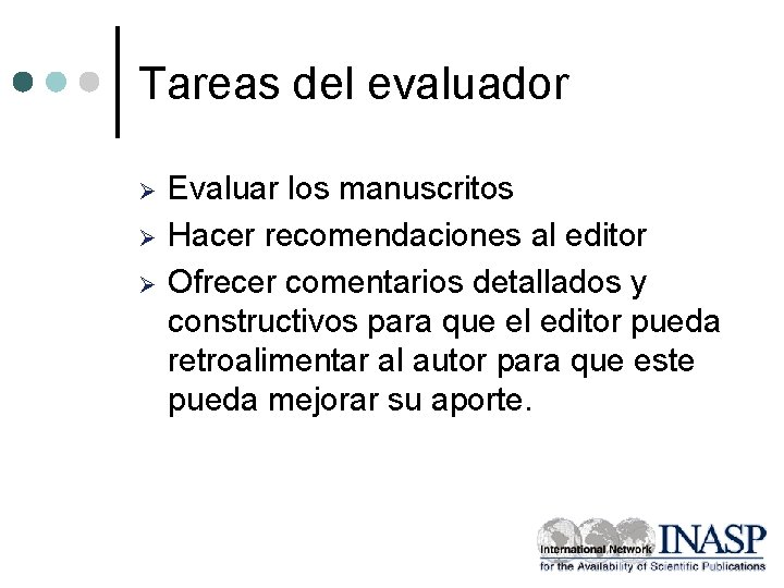 Tareas del evaluador Ø Ø Ø Evaluar los manuscritos Hacer recomendaciones al editor Ofrecer
