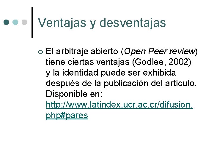 Ventajas y desventajas ¢ El arbitraje abierto (Open Peer review) tiene ciertas ventajas (Godlee,
