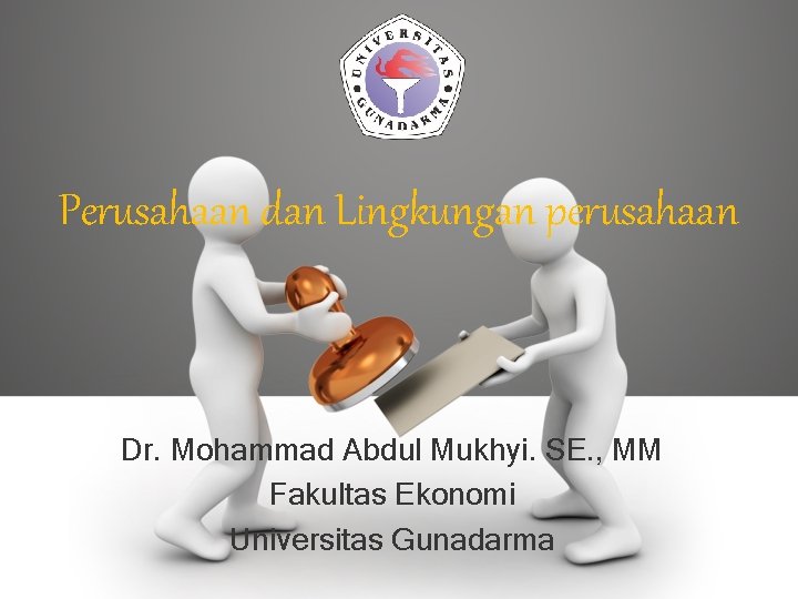 Perusahaan dan Lingkungan perusahaan Dr. Mohammad Abdul Mukhyi. SE. , MM Fakultas Ekonomi Universitas