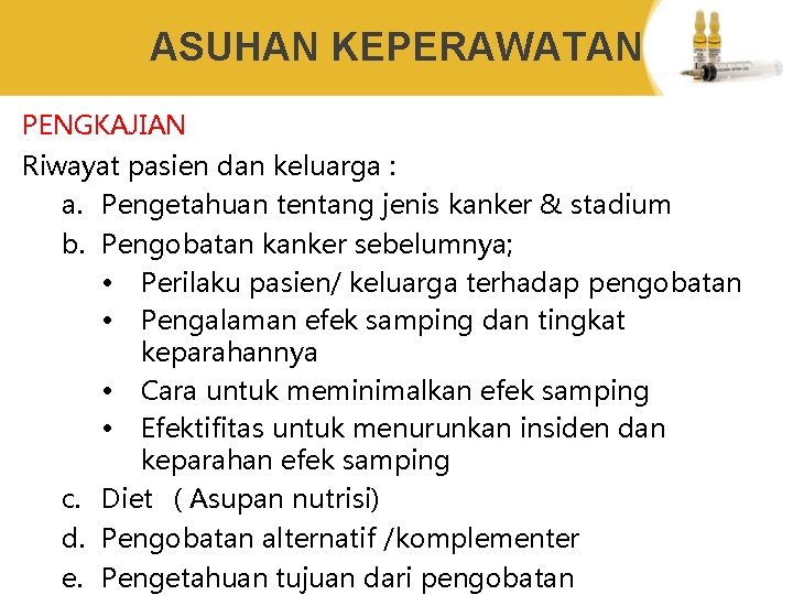 ASUHAN KEPERAWATAN PENGKAJIAN Riwayat pasien dan keluarga : a. Pengetahuan tentang jenis kanker &