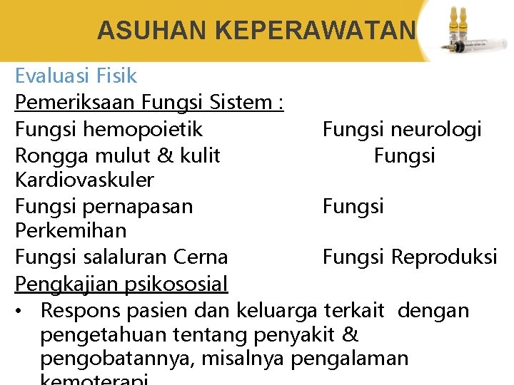 ASUHAN KEPERAWATAN Evaluasi Fisik Pemeriksaan Fungsi Sistem : Fungsi hemopoietik Fungsi neurologi Rongga mulut