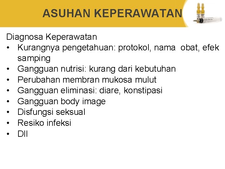 ASUHAN KEPERAWATAN Diagnosa Keperawatan • Kurangnya pengetahuan: protokol, nama obat, efek samping • Gangguan