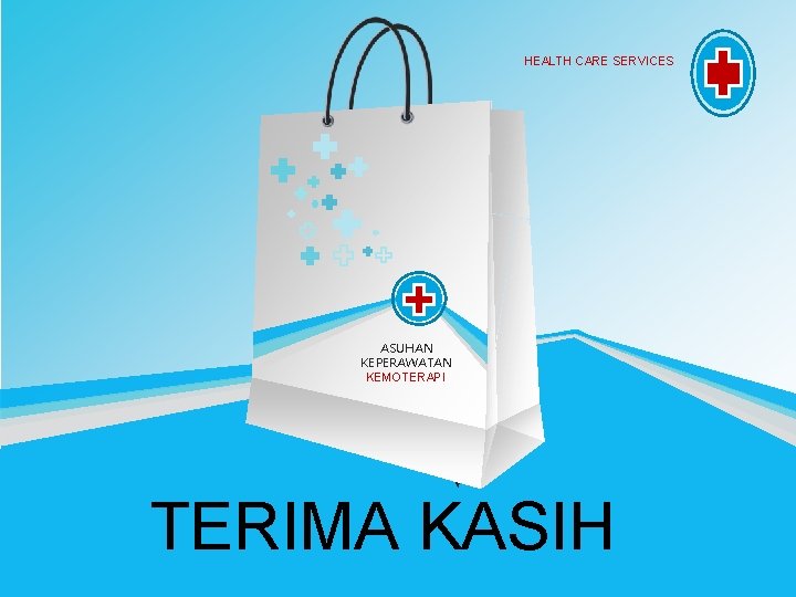 HEALTH CARE SERVICES ASUHAN KEPERAWATAN KEMOTERAPI TERIMA KASIH 