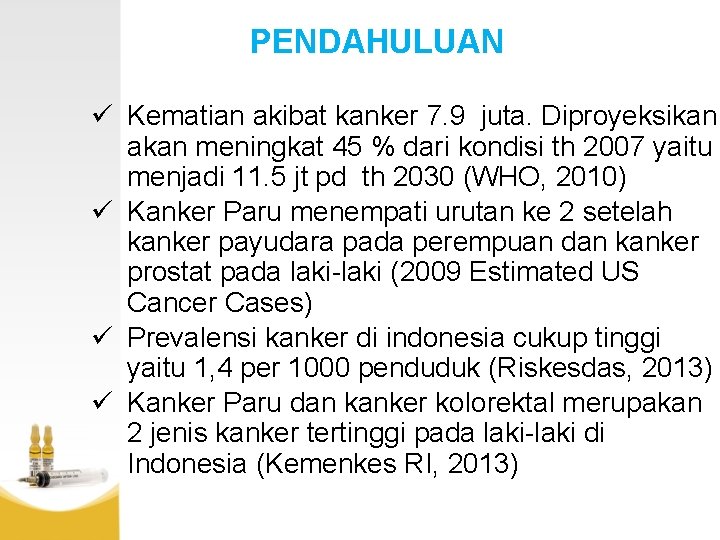 PENDAHULUAN ü Kematian akibat kanker 7. 9 juta. Diproyeksikan akan meningkat 45 % dari