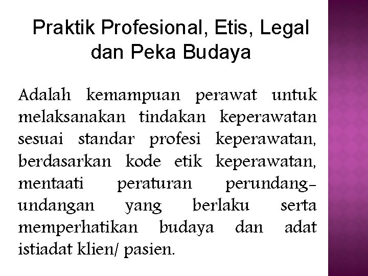 Praktik Profesional, Etis, Legal dan Peka Budaya Adalah kemampuan perawat untuk melaksanakan tindakan keperawatan