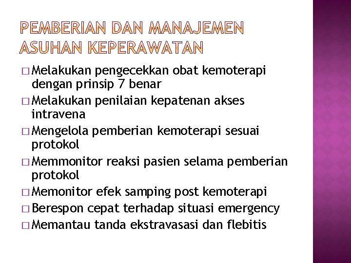 � Melakukan pengecekkan obat kemoterapi dengan prinsip 7 benar � Melakukan penilaian kepatenan akses