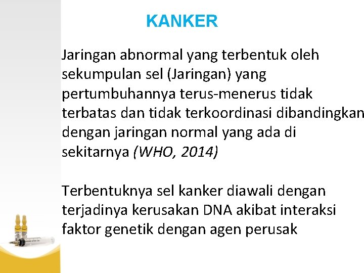 KANKER Jaringan abnormal yang terbentuk oleh sekumpulan sel (Jaringan) yang pertumbuhannya terus-menerus tidak terbatas