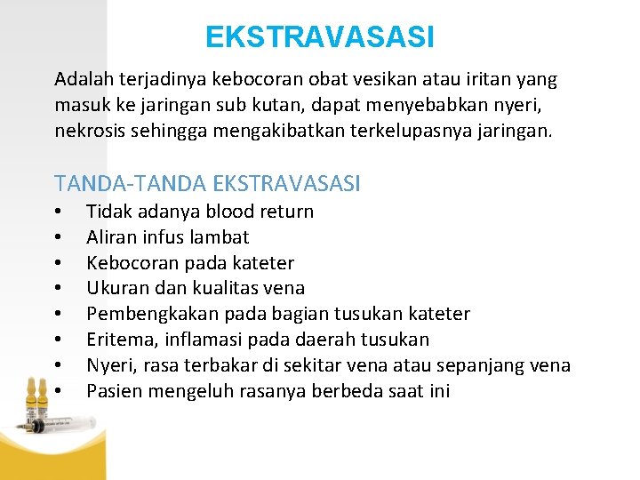 EKSTRAVASASI Adalah terjadinya kebocoran obat vesikan atau iritan yang masuk ke jaringan sub kutan,