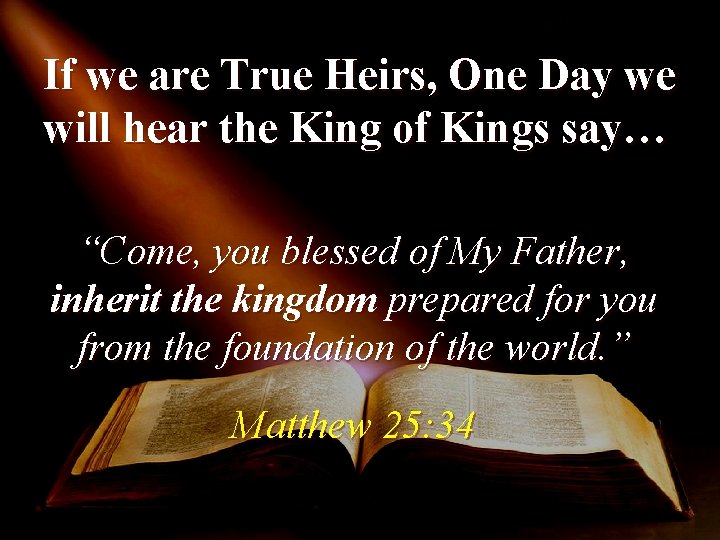 If we are True Heirs, One Day we will hear the King of Kings