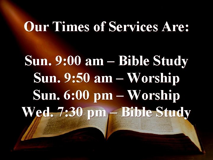 Our Times of Services Are: Sun. 9: 00 am – Bible Study Sun. 9:
