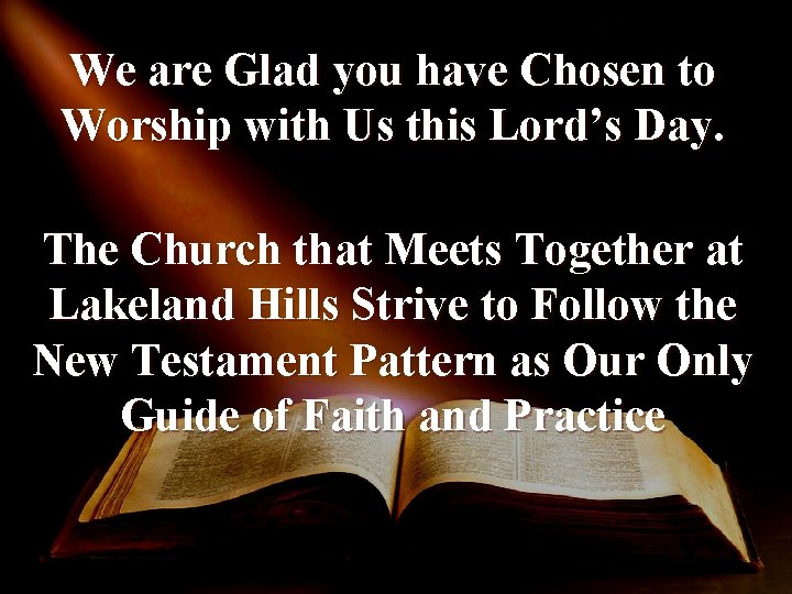 We are Glad you have Chosen to Worship with Us this Lord’s Day. The