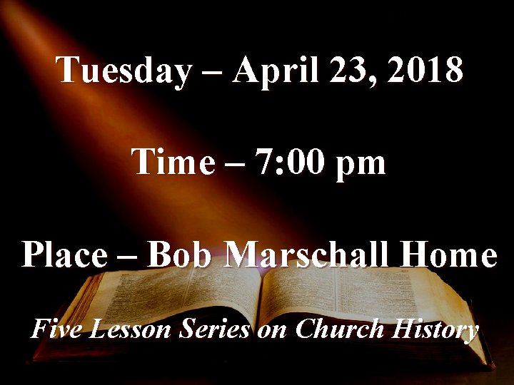 Tuesday – April 23, 2018 Time – 7: 00 pm Place – Bob Marschall