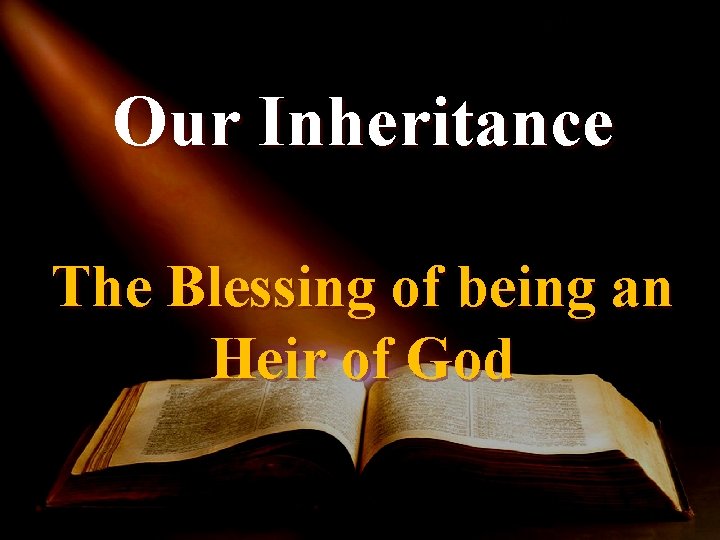 Our Inheritance The Blessing of being an Heir of God 