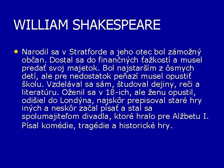 WILLIAM SHAKESPEARE • Narodil sa v Stratforde a jeho otec bol zámožný občan. Dostal