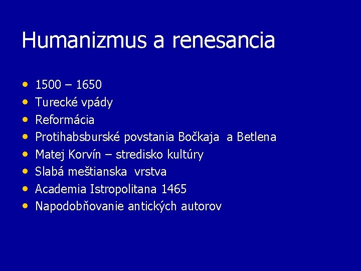 Humanizmus a renesancia • • 1500 – 1650 Turecké vpády Reformácia Protihabsburské povstania Bočkaja