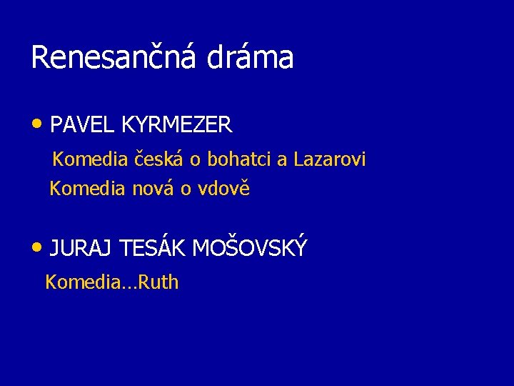 Renesančná dráma • PAVEL KYRMEZER Komedia česká o bohatci a Lazarovi Komedia nová o