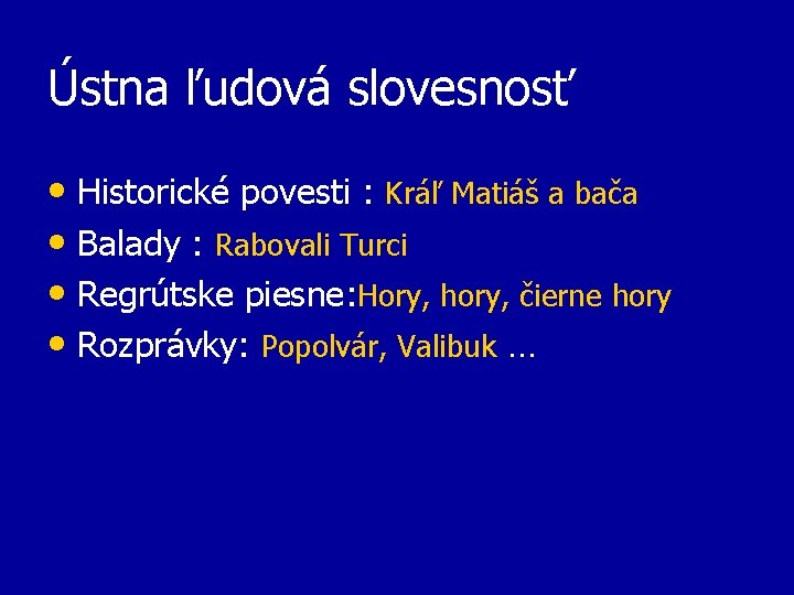 Ústna ľudová slovesnosť • Historické povesti : Kráľ Matiáš a bača • Balady :