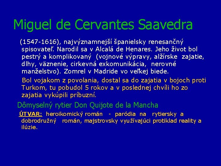 Miguel de Cervantes Saavedra (1547 -1616), najvýznamnejší španielsky renesančný spisovateľ. Narodil sa v Alcalá