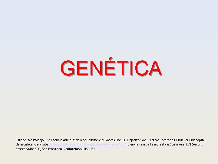 GENÉTICA Esta obra está bajo una licencia Attribution-Non. Commercial-Share. Alike 3. 0 Unported de
