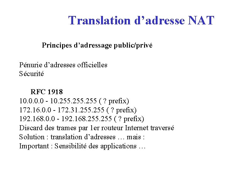 Translation d’adresse NAT Principes d’adressage public/privé Pénurie d’adresses officielles Sécurité RFC 1918 10. 0