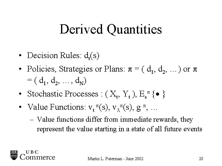 Derived Quantities • Decision Rules: dt(s) • Policies, Strategies or Plans: = ( d