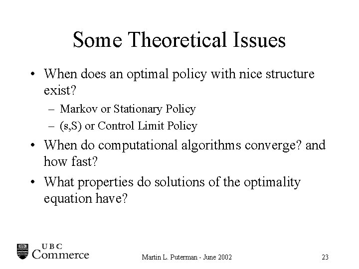 Some Theoretical Issues • When does an optimal policy with nice structure exist? –