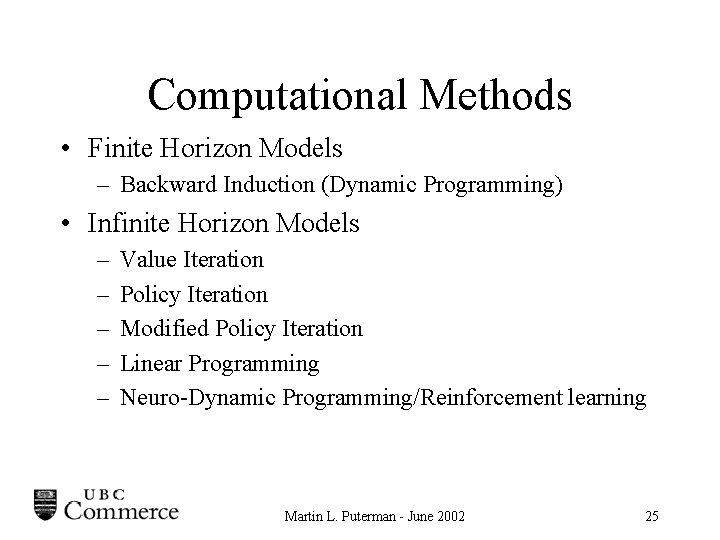 Computational Methods • Finite Horizon Models – Backward Induction (Dynamic Programming) • Infinite Horizon