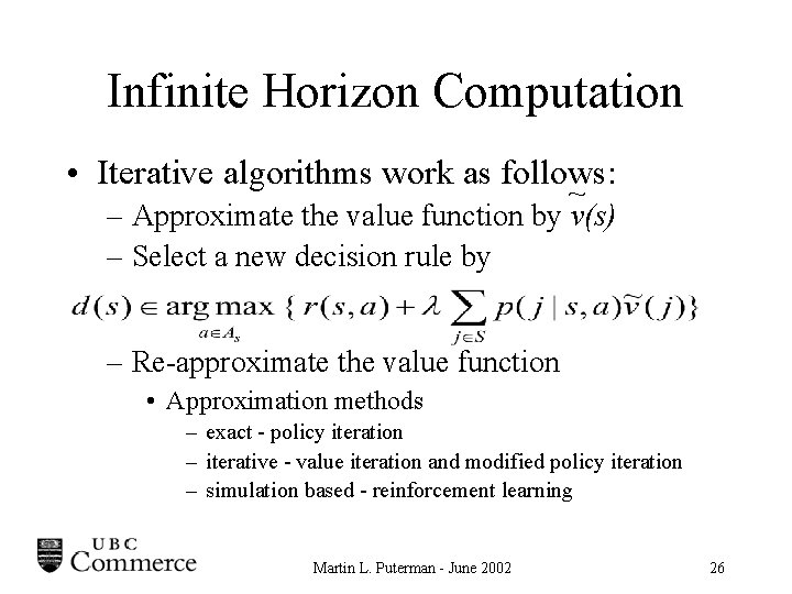 Infinite Horizon Computation • Iterative algorithms work as follows: ~ – Approximate the value