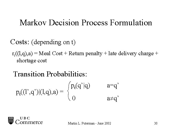 Markov Decision Process Formulation Costs: (depending on t) rt((l, q), a) = Meal Cost