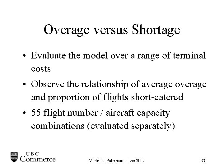 Overage versus Shortage • Evaluate the model over a range of terminal costs •