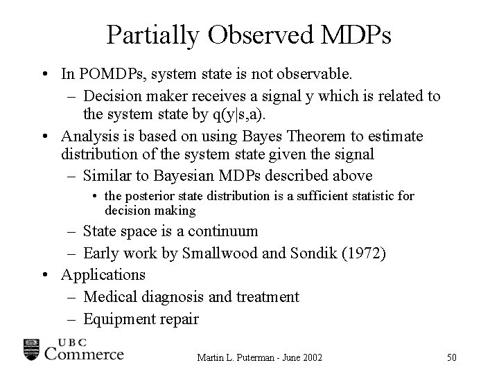 Partially Observed MDPs • In POMDPs, system state is not observable. – Decision maker