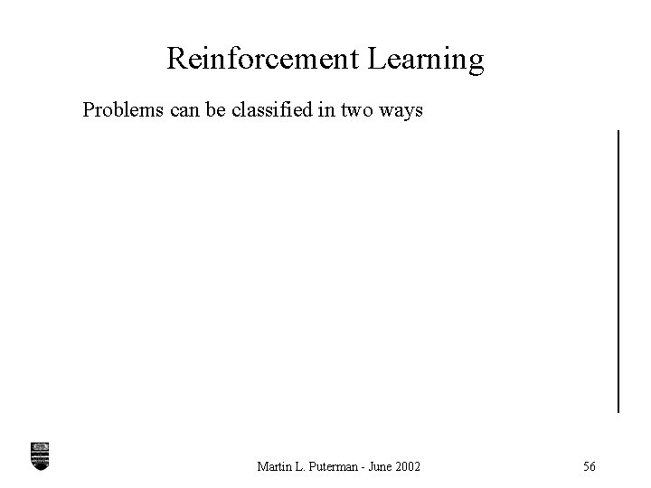 Reinforcement Learning Problems can be classified in two ways Martin L. Puterman - June