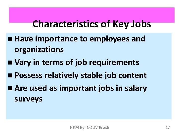 Characteristics of Key Jobs Have importance to employees and organizations Vary in terms of