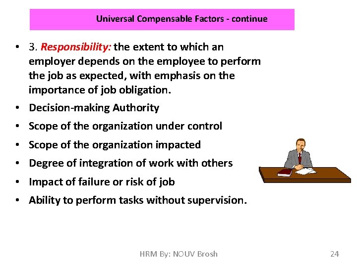 Universal Compensable Factors - continue • 3. Responsibility: the extent to which an employer