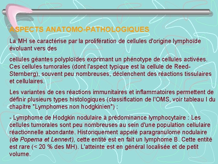 ASPECTS ANATOMO-PATHOLOGIQUES La MH se caractérise par la prolifération de cellules d'origine lymphoïde évoluant