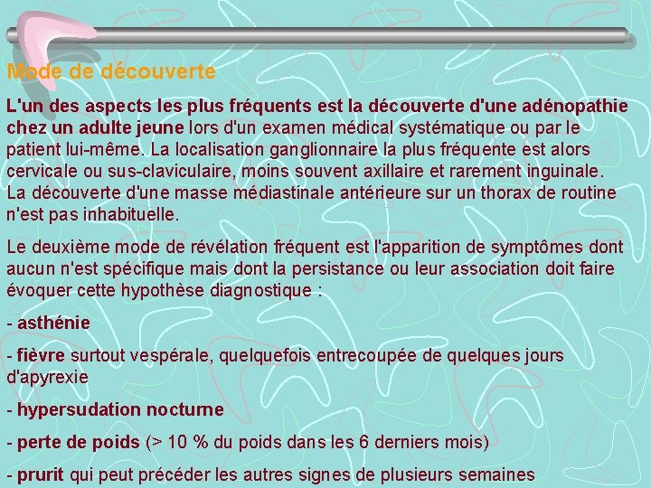 Mode de découverte L'un des aspects les plus fréquents est la découverte d'une adénopathie