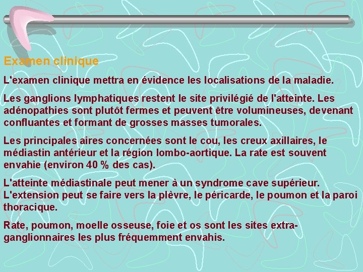 Examen clinique L'examen clinique mettra en évidence les localisations de la maladie. Les ganglions