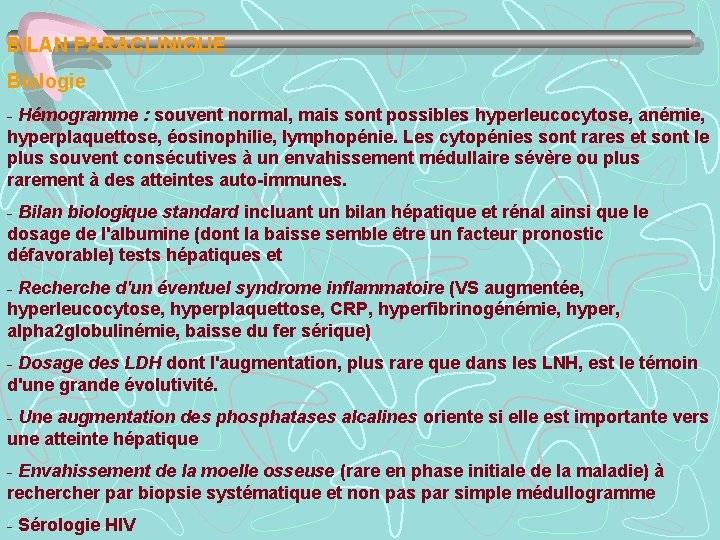 BILAN PARACLINIQUE Biologie - Hémogramme : souvent normal, mais sont possibles hyperleucocytose, anémie, hyperplaquettose,