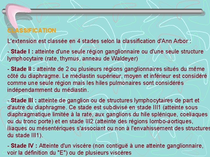 CLASSIFICATION L'extension est classée en 4 stades selon la classification d'Ann Arbor : -