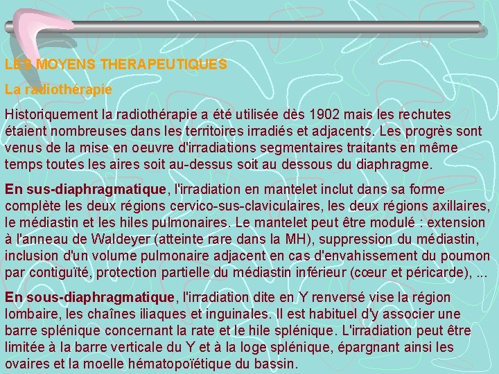 LES MOYENS THERAPEUTIQUES La radiothérapie Historiquement la radiothérapie a été utilisée dès 1902 mais